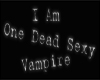 I Am One Dead Sexy Vamp