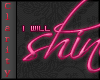 C* I will shine