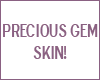Precious Gem Skin *J*