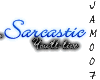 Im sarcastic