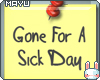 ~M~ Gone For A Sick Day