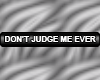 Product Image for Don't judge me ever
