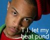 T.I. LET MY BEAT POUND