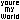 You´re my world